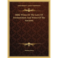 Bible Wines Or The Laws Of Fermentation And Wines Of The Ancients - Hardcover