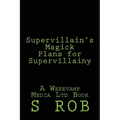 Supervillain's Magick Plans for Supervillainy - Paperback