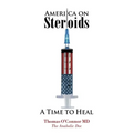 America on Steroids: A Time to Heal: The Anabolic Doc Weighs Bro-Science Against Evidence-Based Medicine - Paperback
