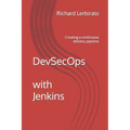 DevSecOps with Jenkins: Creating a continuous delivery pipeline - Paperback