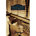 Chicago's Sweet Candy History - Hardcover