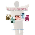 Experiencing Healing Prayer: How God Turns Our Hurts Into Wholeness - Paperback
