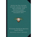 Notes On The History Of Fort George During The Colonial And Revolutionary: With Contemporaneous Documents (1871) - Paperback