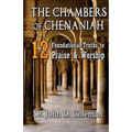 The Chambers of Chenaniah: 12 Foundational Truths to Praise & Worship - Paperback