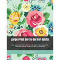 Large Print Dot-To-Dot For Adults: Giant Super Jumbo Dot to Dot Over 100 Pages of Birds, Butterflies, Landscapes, Animals, Flowers and More For Relaxa - Paperback