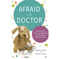 Afraid of the Doctor: Every Parent's Guide to Preventing and Managing Medical Trauma - Paperback
