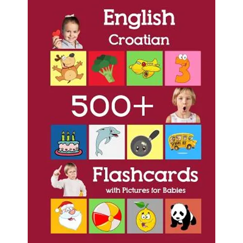 English Croatian 500 Flashcards with Pictures for Babies: Learning homeschool frequency words flash cards for child toddlers preschool kindergarten an - Paperback