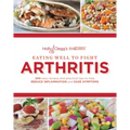 Eating Well to Fight Arthritis: 200 Easy Recipes and Practical Tips to Help Reduce Inflammation and Ease Symptoms - Paperback