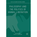 Philosophy and the Politics of Animal Liberation - Hardcover