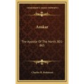 Anskar: The Apostle Of The North, 801-865: Translated From The Vita Anskarii By Bishop Rimbert, His Fellow Missionary And Successor (1921) - Hardcover