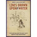 Lines Drawn Upon the Water: First Nations and the Great Lakes Borders and Borderlands - Paperback