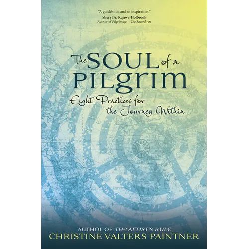 The Soul of a Pilgrim: Eight Practices for the Journey Within - Paperback