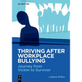 Thriving After Workplace Bullying: Journey from Victim to Survivor - Paperback
