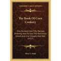 The Book Of Corn Cookery: One Hundred And Fifty Recipes Showing How To Use This Nutritious Cereal And Live Cheaply And Well (1917) - Paperback