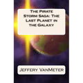 The Pirate Storm Saga: The Last Planet in the Galaxy - Paperback
