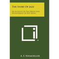 The Story of Jazz: An Account of the Origin and Development of Hot Music - Paperback