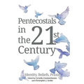 Pentecostals in the 21st Century: Identity, Beliefs, PRAXIS - Hardcover