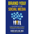 BRAND YOU! Master Your Social Media: A Step-by-Step Guide To Create A Powerful Social Media Presence To Establish Your Personal Brand - Paperback