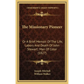 The Missionary Pioneer: Or A Brief Memoir Of The Life, Labors And Death Of John Stewart; Man Of Color (1827) - Hardcover