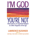 I'm God; You're Not: Observations on Organized Religion & Other Disguises of the Ego - Paperback
