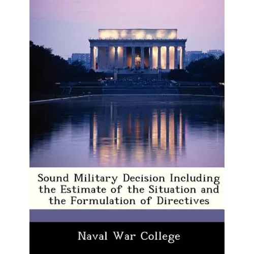 Sound Military Decision Including the Estimate of the Situation and the Formulation of Directives - Paperback