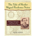 The Tale of Healer Miguel Perdomo Neira: Medicine, Ideologies, and Power in the Nineteenth-Century Andes - Paperback