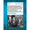 The Principal Genealogical Specialist; Or Regina V. Davies and the Shipway Genealogy, Being the Story of a Remarkable Pedigree Fraud - Paperback