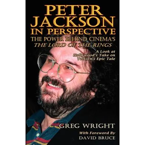 Peter Jackson in Perspective: The Power Behind Cinema's the Lord of the Rings. a Look at Hollywood's Take on Tolkien's Epic Tale. - Paperback