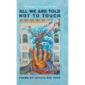 All We Are Told Not to Touch - Hardcover