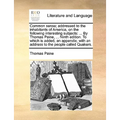 Common Sense; Addressed to the Inhabitants of America, on the Following Interesting Subjects: ... by Thomas Paine, ... Ninth Edition. to Which Is Adde - Paperback