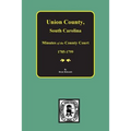 Union County, South Carolina Minutes of the County Court, 1785-1799. - Paperback