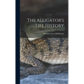 The Alligator's Life History - Hardcover
