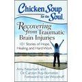 Chicken Soup for the Soul: Recovering from Traumatic Brain Injuries: 101 Stories of Hope, Healing, and Hard Work - Paperback