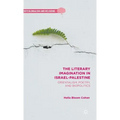 The Literary Imagination in Israel-Palestine: Orientalism, Poetry, and Biopolitics - Hardcover