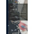 A Description of the Pictures, Statues, Busto's Basso-Relievo's, and Other Curiosities at the Earl of Pembroke's House at Wilton: The Antiques of This - Hardcover