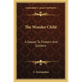 The Wonder Child: A Sequel To Flowers And Gardens - Paperback
