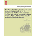 The Assault on Stony Point, by General Anthony Wayne, July 16, 1779. Prepared for the New York Historical Society, and Read at Its Regular Monthly Mee - Paperback