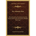 Pre-Adamite Man: Demonstrating the Existence of the Human Race Upon this Earth 100,000 Years Ago! - Hardcover