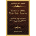 Dictionary Of The United States Congress: Compiled As A Manual Of Reference For The Legislator And Statesman - Paperback