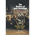 The History of Anti-Semitism, Volume 4: Suicidal Europe, 1870-1933 - Paperback