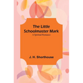 The Little Schoolmaster Mark: A Spiritual Romance - Paperback