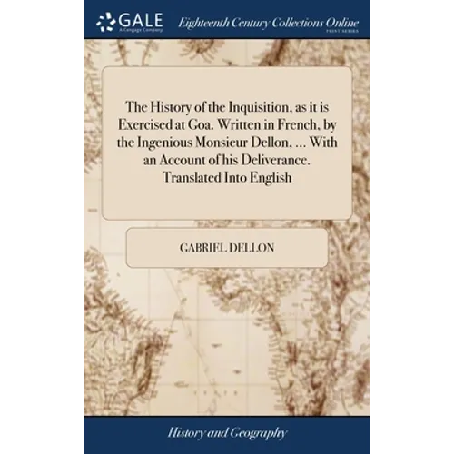 The History of the Inquisition, as it is Exercised at Goa. Written in French, by the Ingenious Monsieur Dellon, ... With an Account of his Deliverance - Hardcover
