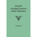 History of Tucker County, West Virginia, from the Earliest Explorations and Settlements to the Present Time [1884] - Paperback