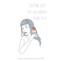 Whilst Walking Away: poetry and prose - Paperback