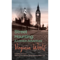 Street Haunting: A London Adventure: Including the Essay 'Evening Over Sussex: Reflections in a Motor Car' - Hardcover