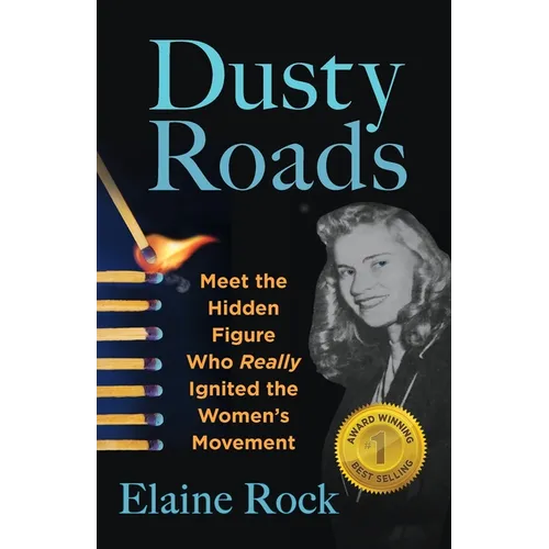 Dusty Roads: Meet the Hidden Figure Who Really Ignited the Women's Movement - Paperback