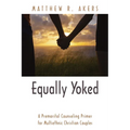 Equally Yoked: A Premarital Counseling Primer for Multiethnic Christian Couples - Paperback