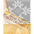 Addicted to Filet Crochet 3 - Paperback