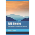 Taiji Qigong: The Energetic Foundation of Taijiquan - Paperback