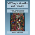 Self-Taught, Outsider and Folk Art: A Guide to American Artists, Locations and Resources, 3d ed. - Paperback